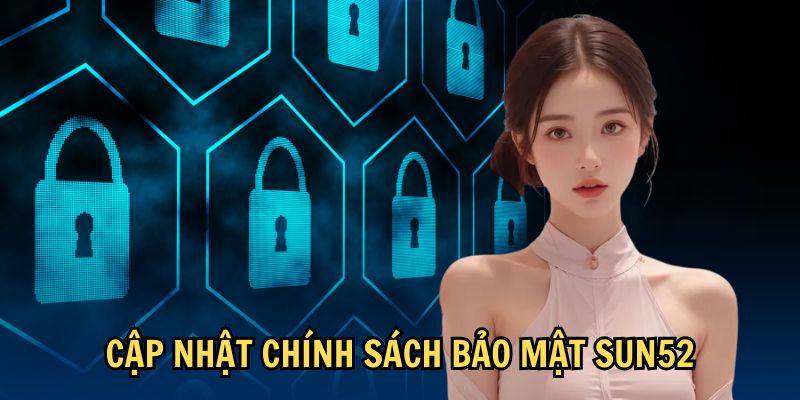 Cập nhật chính sách bảo mật Sun52 Cập nhật chính sách bảo mật Sun52