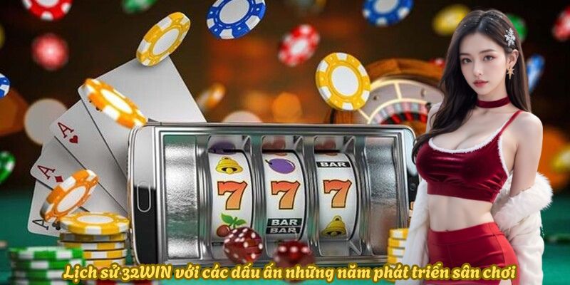 Lịch sử phát triển 32WIN với các dấu ấn những năm phát triển sân chơi Lịch sử phát triển 32WIN với các dấu ấn những năm phát triển sân chơi