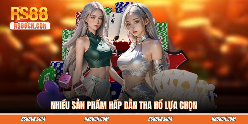Nhiều sản phẩm hấp dẫn tha hồ lựa chọn 